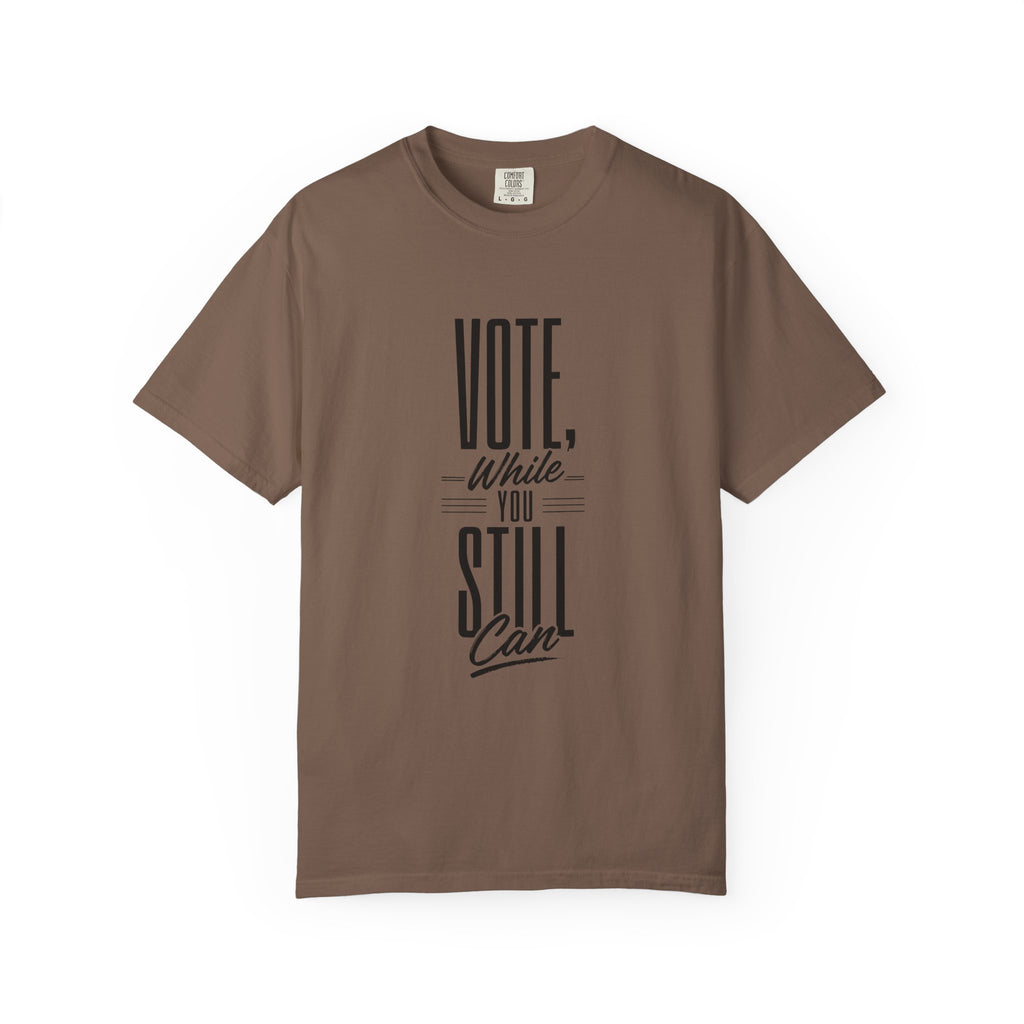 Vote While You Still Can Unisex T-shirt - Multiple-Colors (#D222)