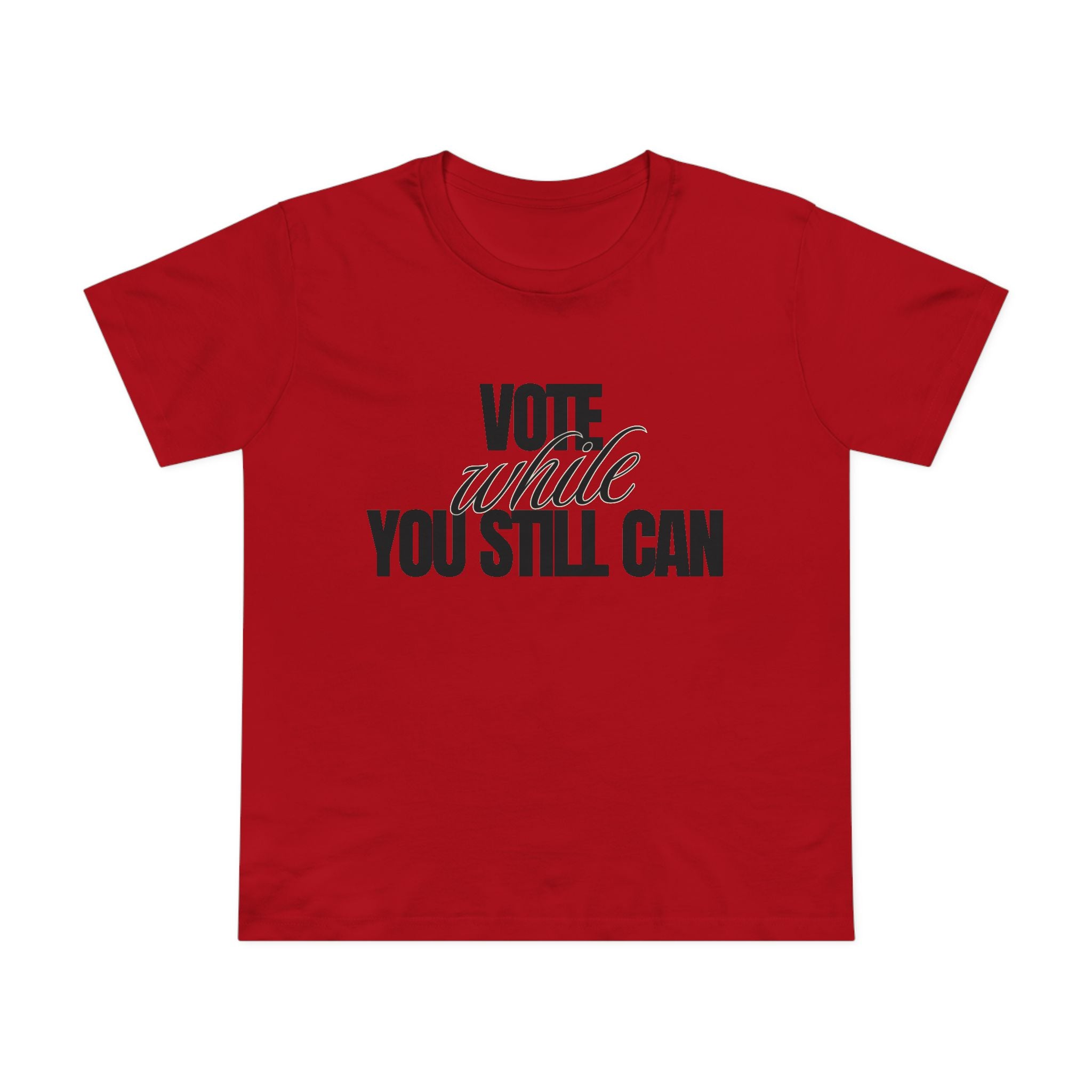 Women's Vote While You Still Can Tee — (#D229)