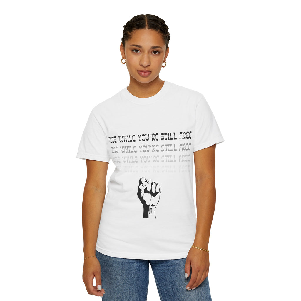 Vote While You're Still Free Unisex T-Shirt - Multiple Colors (#D227)