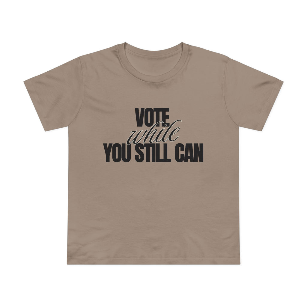 Women's Vote While You Still Can Tee — (#D229)