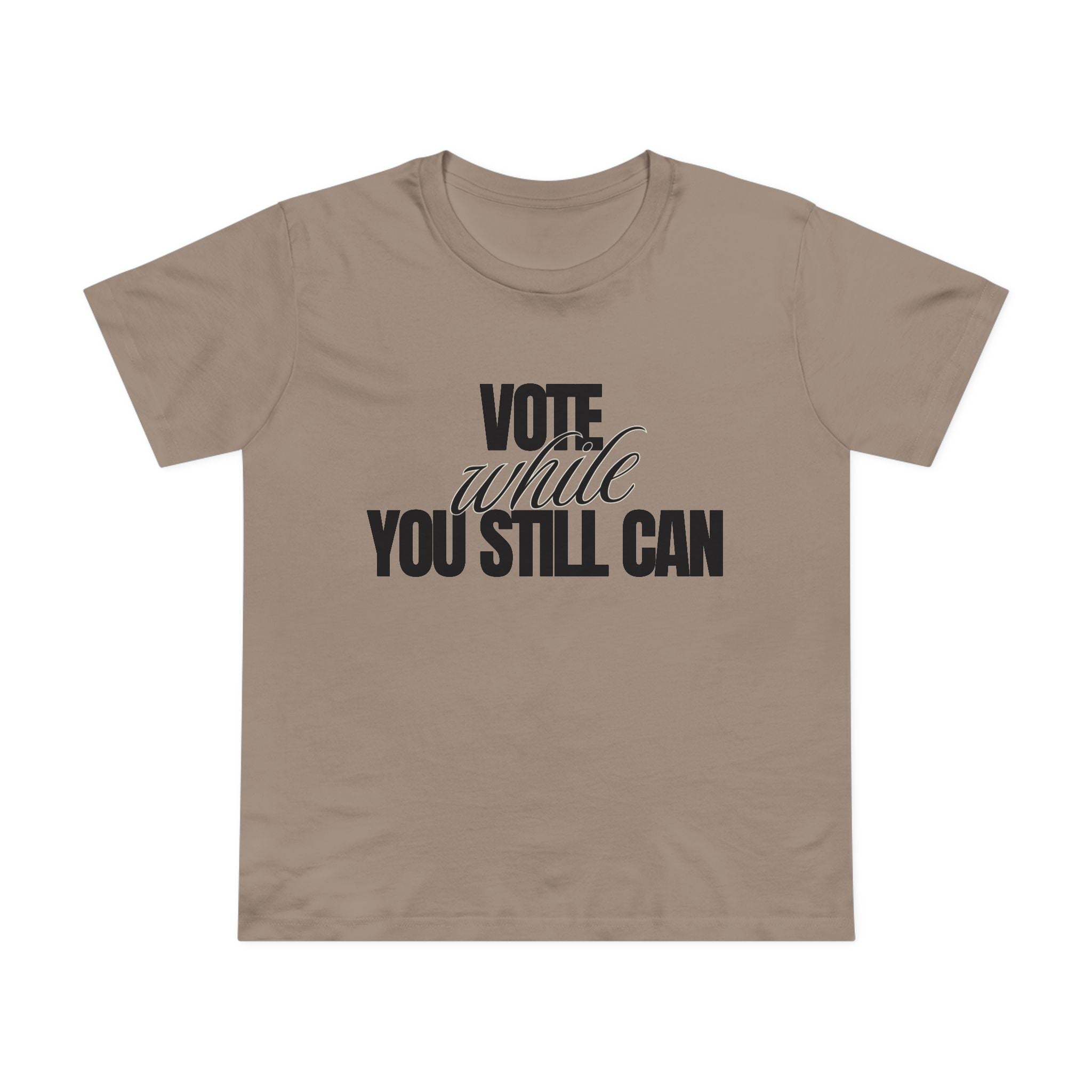 Women's Vote While You Still Can Tee — (#D229)