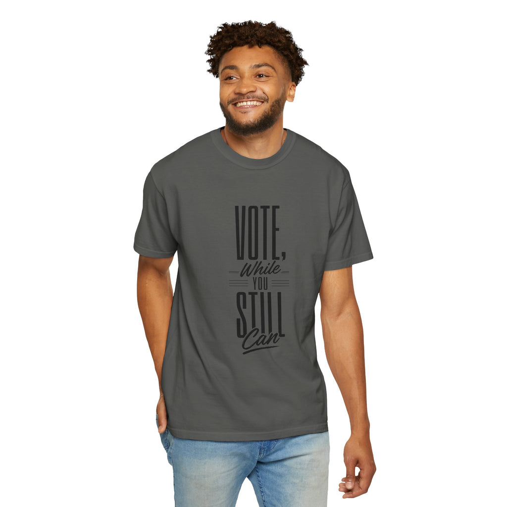 Vote While You Still Can Unisex T-shirt - Multiple-Colors (#D222)