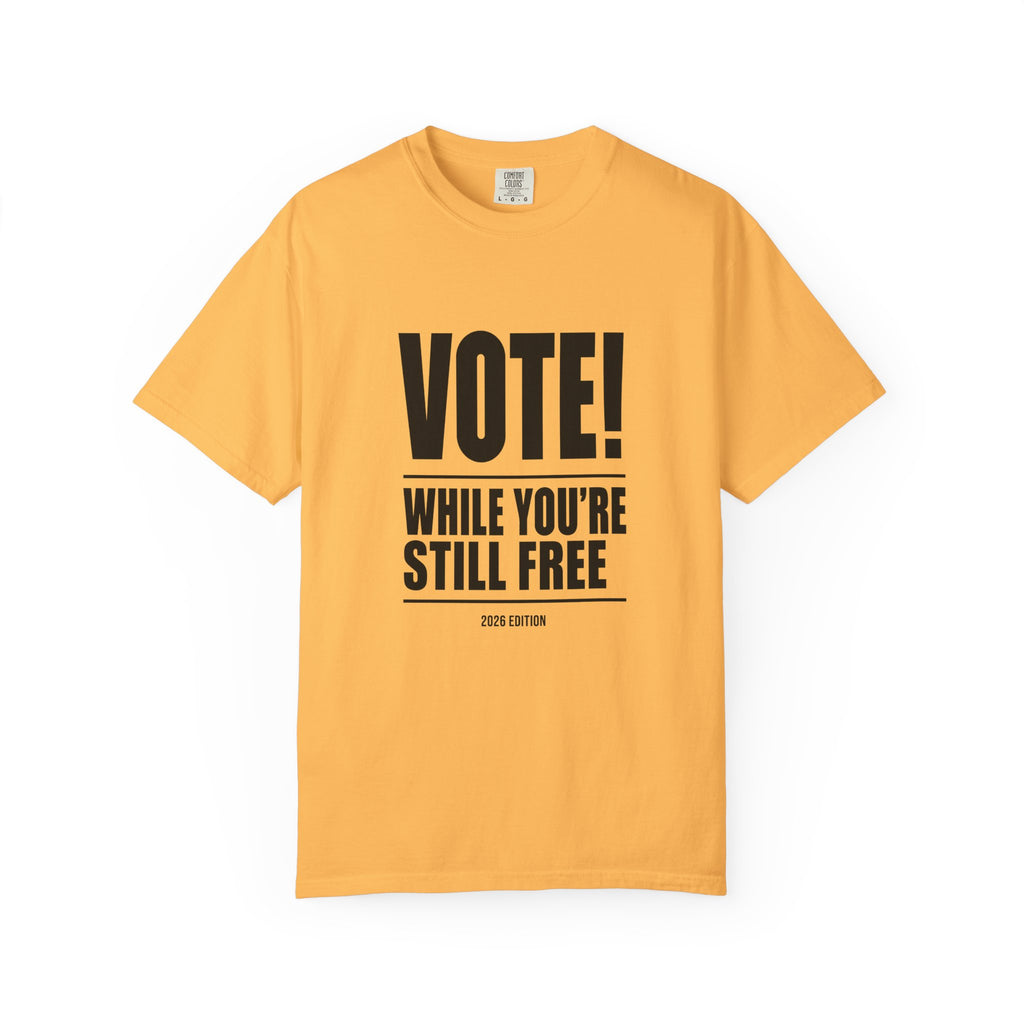 Vote While You're Still Free Unisex T-shirt - Multiple-Colors (#D215)