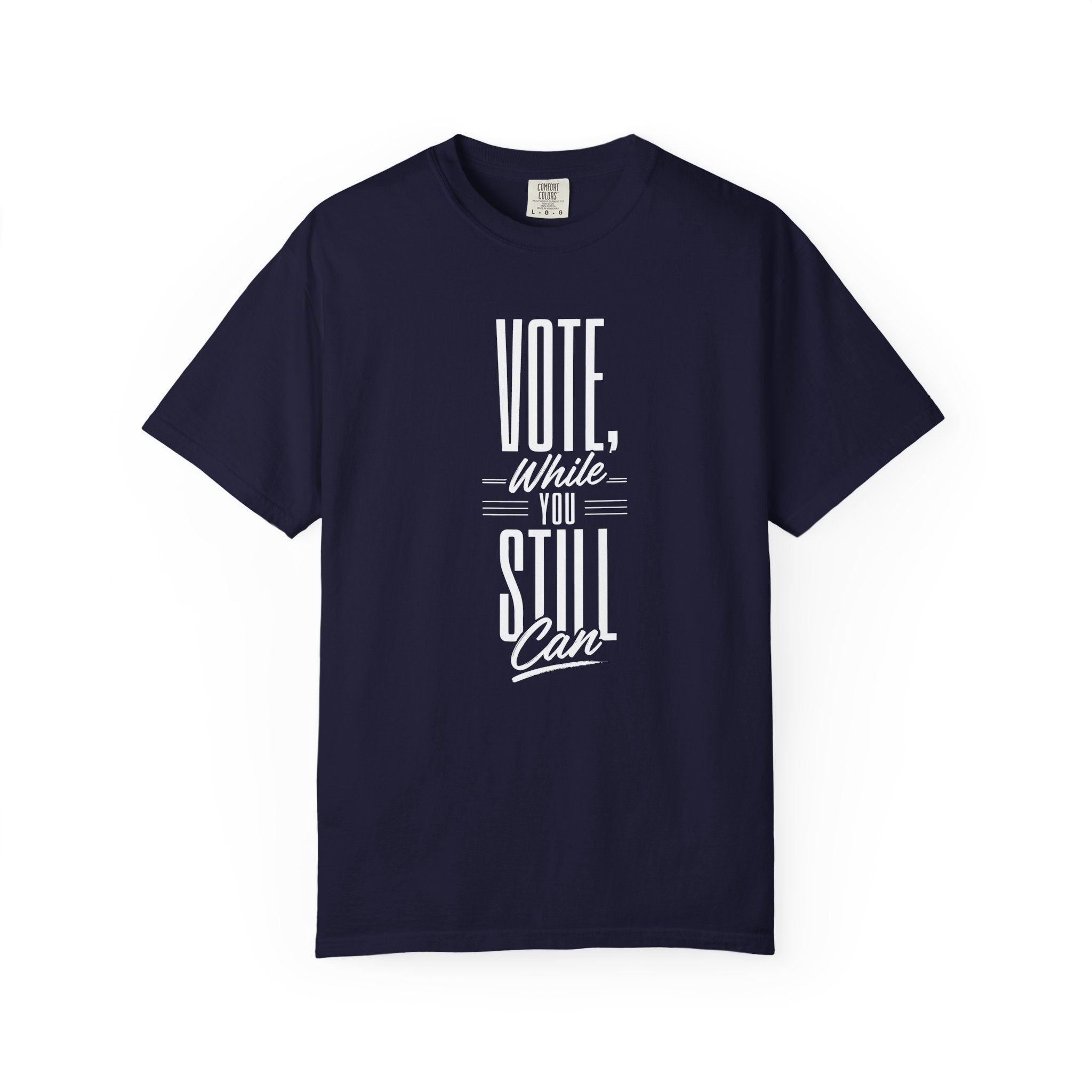 Vote While You Still Can Unisex T-shirt - Multiple Colors (#D217a)