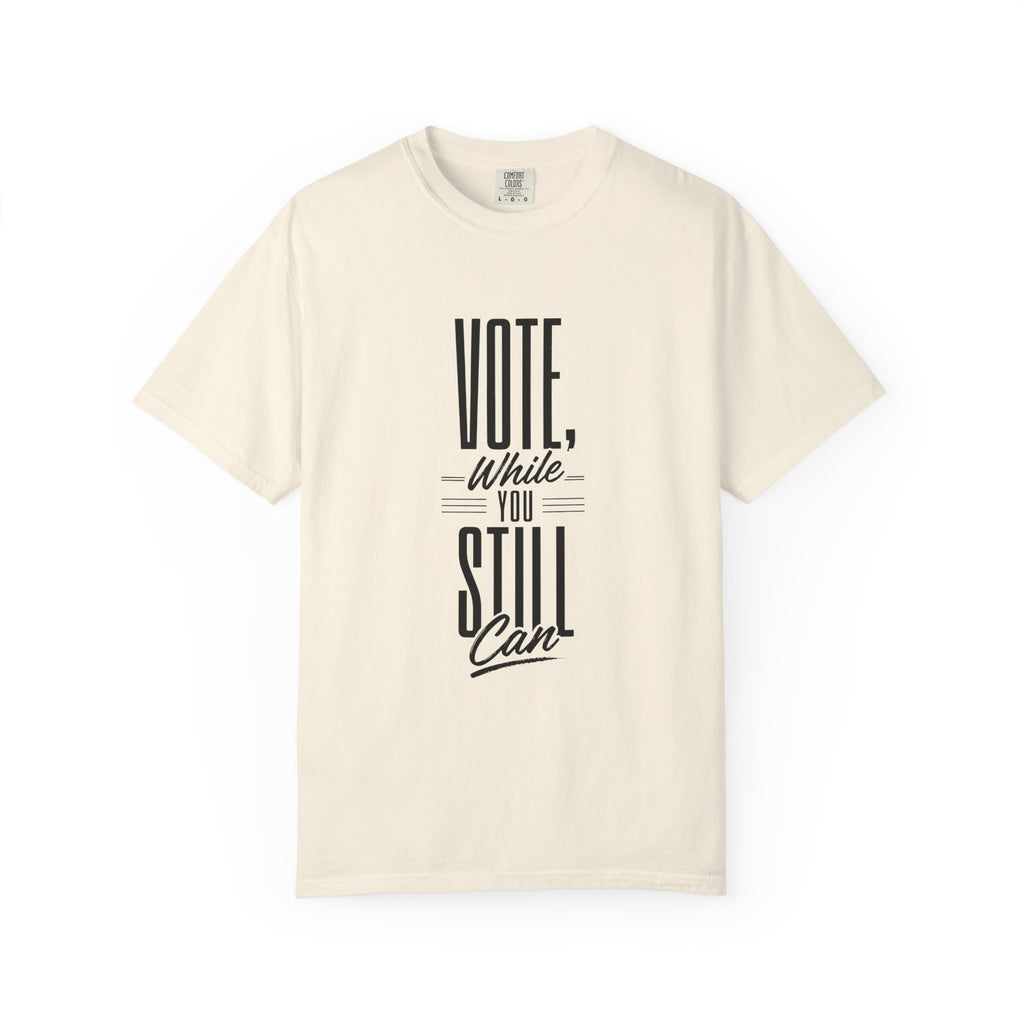 Vote While You Still Can Unisex T-shirt - Multiple-Colors (#D222)