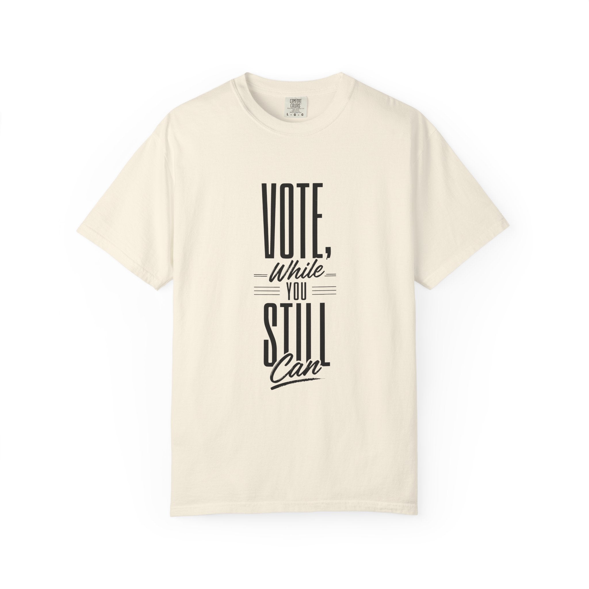 Vote While You Still Can Unisex T-shirt - Multiple-Colors (#D222)