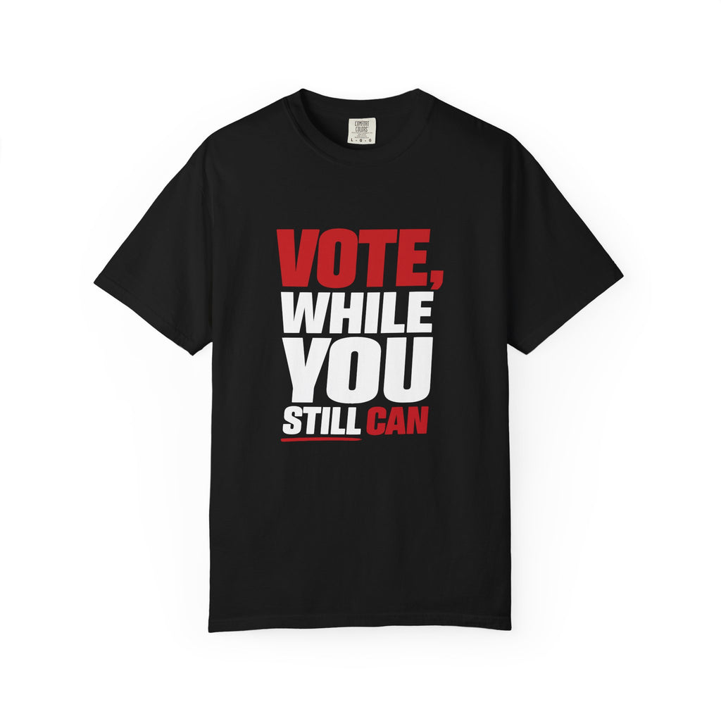 Vote While You Still Can Unisex T-shirt - Black (#D218)