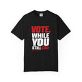 Vote While You Still Can Unisex T-shirt - Black (#D218)