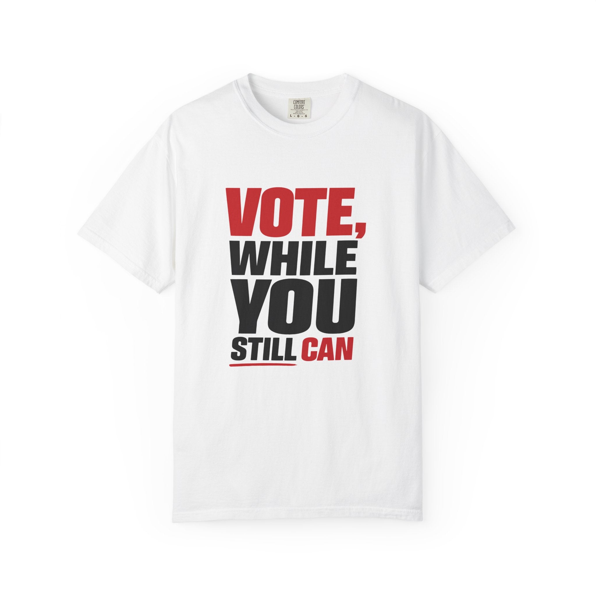 Vote While You Still Can Unisex T-shirt - White (#D219)