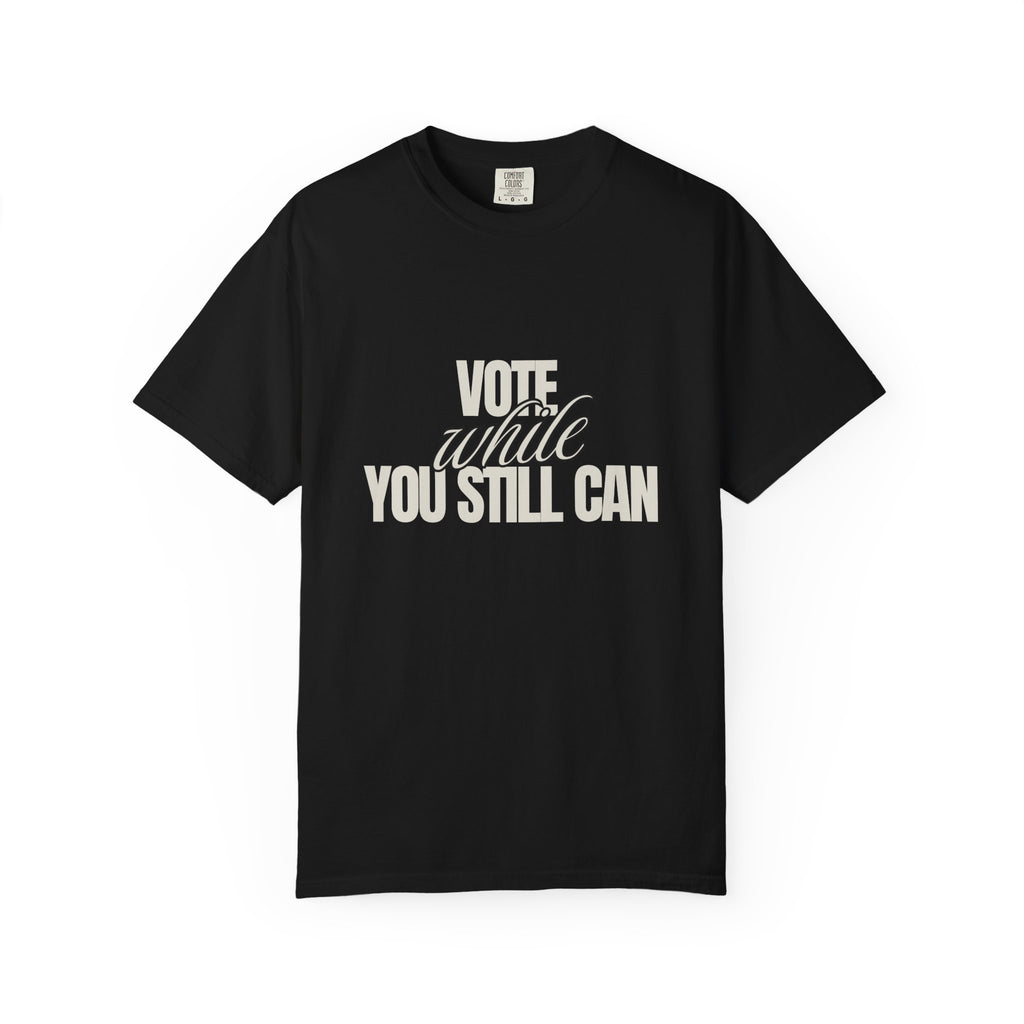 Vote While You Still Can Unisex T-shirt - Black (#D217)