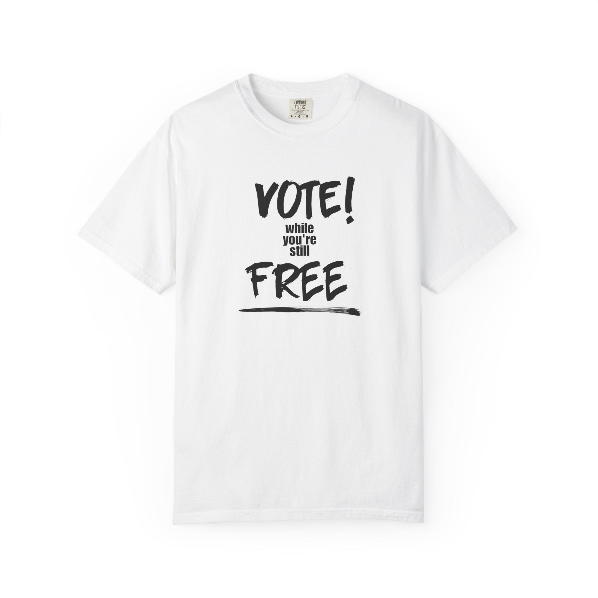 Vote While You're Still Free Unisex T-shirt - Multiple-Colors (#D214)