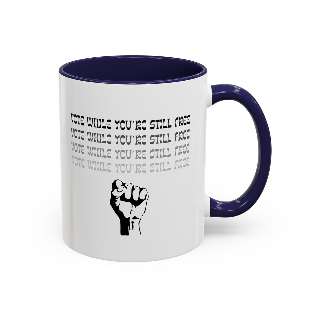 “Vote While You’re Still Free” Accent Coffee Mug