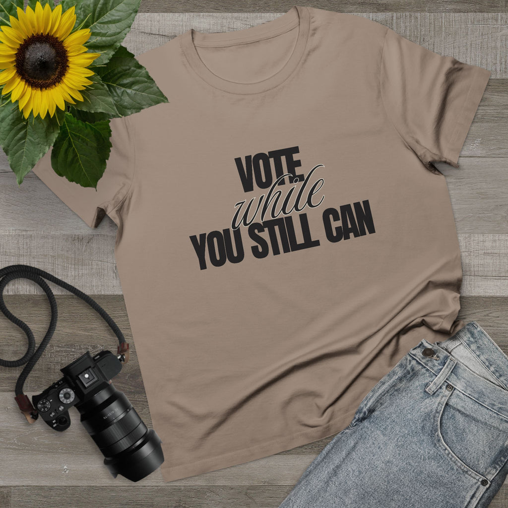 Women's Vote While You Still Can Tee — (#D229)