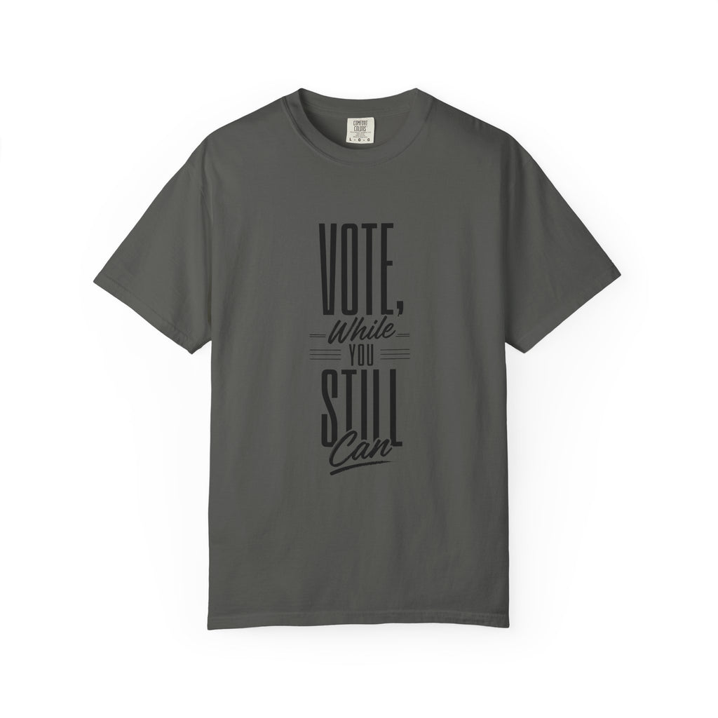 Vote While You Still Can Unisex T-shirt - Multiple-Colors (#D222)