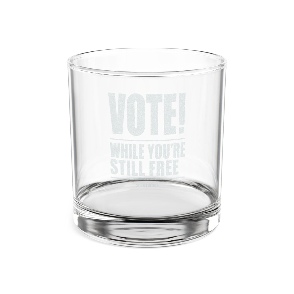 Engraved Whiskey Glass 10.5oz — "VOTE! While You’re Still Free"
