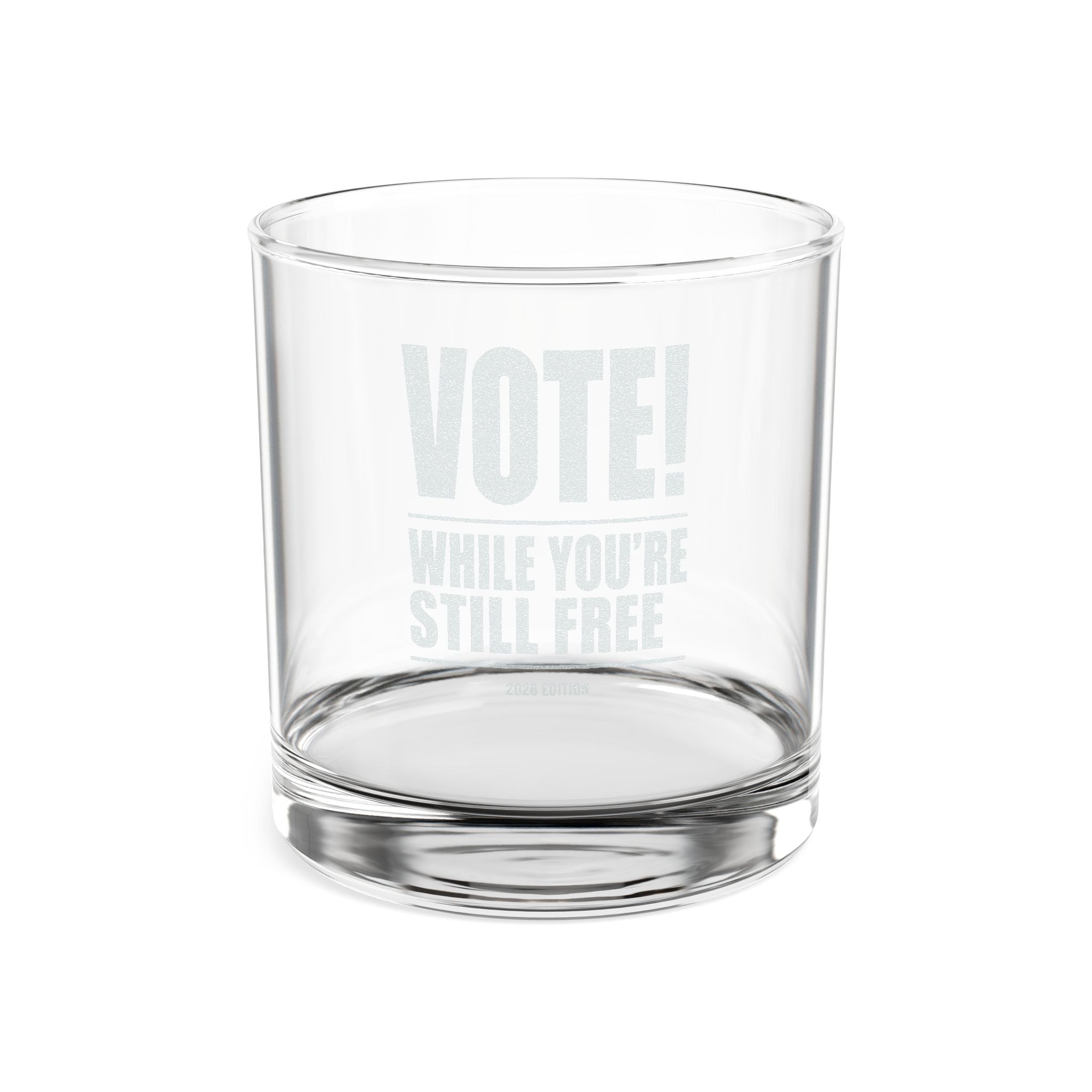 Engraved Whiskey Glass 10.5oz — "VOTE! While You’re Still Free"