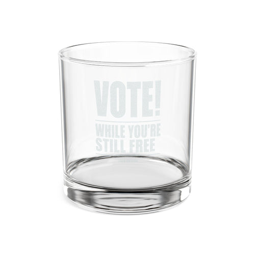 Engraved Whiskey Glass 10.5oz — "VOTE! While You’re Still Free"