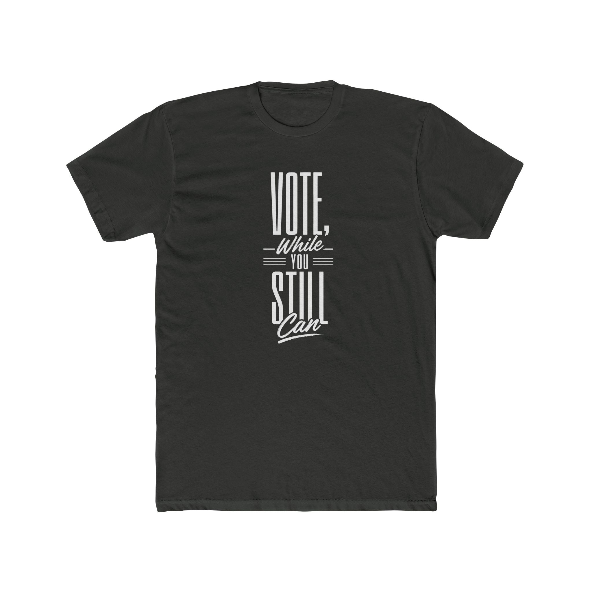 Vote While You Still Can Tee — Political Voter Encouragement T-Shirt