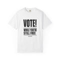 Vote While You're Still Free Unisex T-shirt - Multiple-Colors (#D215)